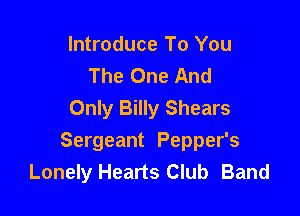 Introduce To You
The One And
Only Billy Shears

Sergeant Pepper's
Lonely Hearts Club Band