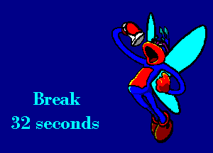 Break

32 seconds

95 0-32
E
E6
Kg),
