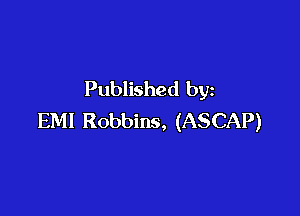 Published by

EMI Robbins, (ASCAP)