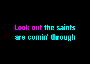 Look out the saints

are comin' through