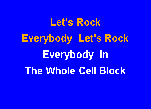 Let's Rock
Everybody Let's Rock

Everybody In
The Whole Cell Block