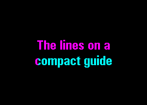 The lines on a

compact guide