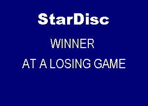 Starlisc
WINNER

AT A LOSING GAME