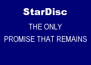 Starlisc
THE ONLY

PROMISE THAT REMAINS