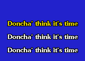 Doncha' think it's time
Doncha' think it's time

Doncha' think it's time