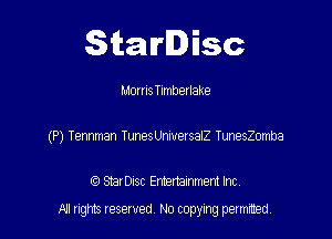 Starlisc

MornsTlmberIaKe
(P) Tennman TunesUniuersalZ TunesZomba

IQ StarDisc Entertainmem Inc.

A! nghts reserved No copying pemxted