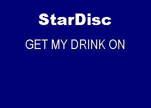 Starlisc
GET MY DRINK ON