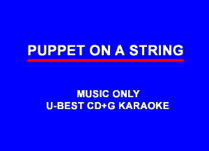 PUPPET ON A STRING

MUSIC ONLY
U-BEST CDtG KARAOKE