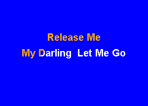 Release Me
My Darling Let Me Go