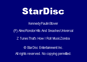 Starlisc

Kennedy PauIInSmuer

(P) Mmo PundorHits And Smashes Universal

2 TunesThafs How I Roll MusncZomba

StarDisc Emertainmem Inc
NJ nghts reserved No copying petmted