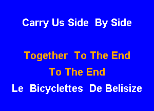 Carry Us Side By Side

Together To The End
To The End
Le Bicyclettes De Belisize