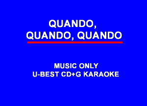 QUANDO,
QUANDO, QUANDO

MUSIC ONLY
U-BEST CDtG KARAOKE