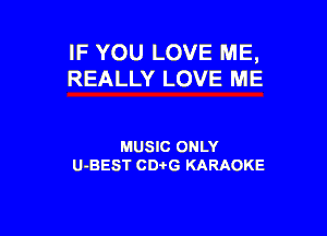 IF YOU LOVE ME,
REALLY LOVE ME

MUSIC ONLY
U-BEST CDi'G KARAOKE