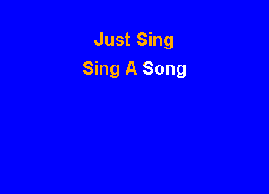 Just Sing
Sing A Song