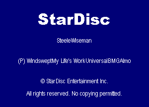 Starlisc

Steelelnnseman

(P) Ulnndswepthdy Life's Uh'orkUnmersalBMGAlmo

(Q Serisc Entertainment Inc
All gm Iesewed N0 copymg pemted