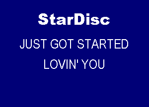 Starlisc
JUST GOT STARTED

LOVIN' YOU