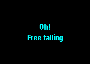 Oil!

Free falling