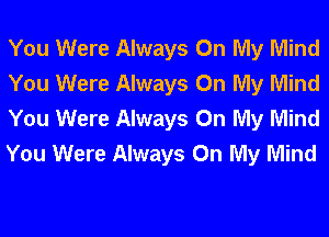 You Were Always On My Mind
You Were Always On My Mind
You Were Always On My Mind
You Were Always On My Mind