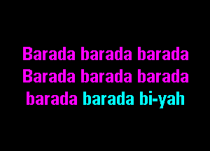 Barada harada harada
Barada harada harada
harada harada hi-yah