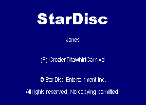 Starlisc

Jones
(P) CrozierTittawhirlCarnwal

IQ StarDisc Entertainmem Inc.

A! nghts reserved No copying pemxted