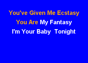 You've Given Me Ecstasy
You Are My Fantasy

3 You Everything
I'm Your Baby Tonight