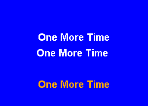 One More Time

One More Time

One More Time