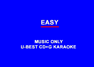 EASY

MUSIC ONLY
U-BEST CDtG KARAOKE