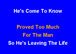 He's Come To Know

Proved Too Much

For The Man
80 He's Leaving The Life