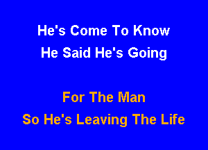 He's Come To Know
He Said He's Going

For The Man
80 He's Leaving The Life