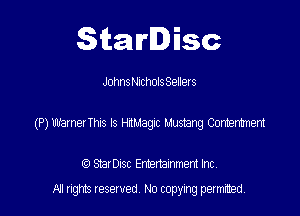 Starlisc

Johnst-IlcholsSellets

(P) warnezThnS ls muagx L'mzang Cortemm

StarDIsc Entertainment Inc,
All rights reserved No copying permitted,