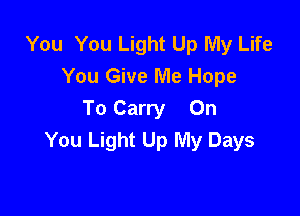 You You Light Up My Life
You Give Me Hope

To Carry On
You Light Up My Days