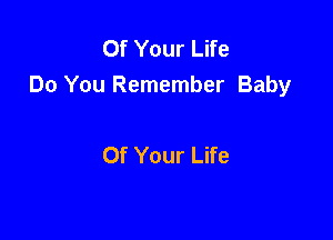 Of Your Life
Do You Remember Baby

Of Your Life