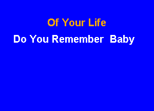 Of Your Life
Do You Remember Baby