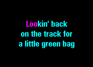 Lookin' hack

on the track for
a little green hag
