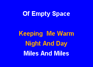 Of Empty Space

Keeping Me Warm
Night And Day
Miles And Miles