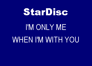 Starlisc
I'M ONLY ME

WHEN I'M WITH YOU
