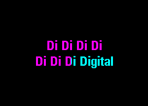 Di Di Di Di

Di Di Di Digital