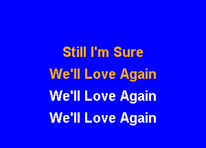 Still I'm Sure

We'll Love Again
We'll Love Again
We'll Love Again