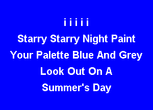 Starry Starry Night Paint
Your Palette Blue And Grey
Look Out On A

Summer's Day