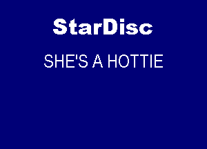 Starlisc
SHE'S A HOTTIE
