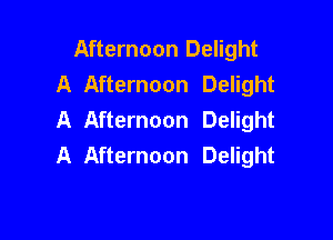 Afternoon Delight
A Afternoon Delight
A Afternoon Delight

A Afternoon Delight