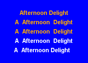 Afternoon Delight
A Afternoon Delight
A Afternoon Delight

A Afternoon Delight
A Afternoon Delight