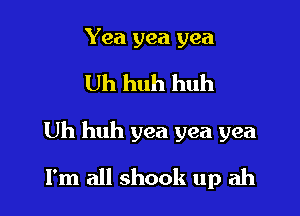 Yea yea yea

Uh huh huh

Uh huh yea yea yea

I'm all shook up ah