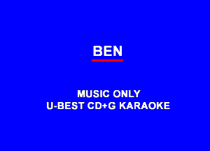 BEN

MUSIC ONLY
U-BEST CDtG KARAOKE