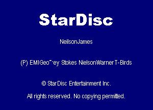 Starlisc

NenlsonJames

(P) EUIGeo'ey Stakes rbelsonwamerT-Btrds

StarDIsc Entertainment Inc,
All rights reserved No copying permitted,