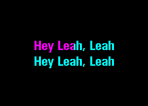 Hey Leah, Leah

Hey Leah, Leah