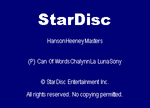 Starlisc

HansonHeeney Masters

(P) Can OfUh'ordsChalynnLa LunaSony

IQ StarDisc Entertainmem Inc.
A! nghts reserved No copying pemxted