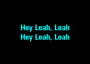 Hey Leah, Leah

Hey Leah, Leah