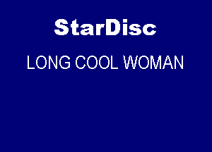 Starlisc
LONG COOL WOMAN