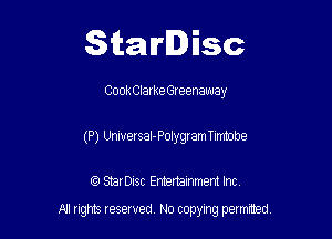 Starlisc

Cook Clarke Greenaway

(P) UniversaI-Polygramembe

IQ StarDisc Entertainmem Inc.
A! nghts reserved No copying pemxted